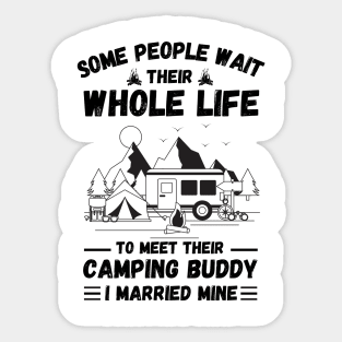 Some people wait their whole life to meet their camping buddy, I married mine Sticker